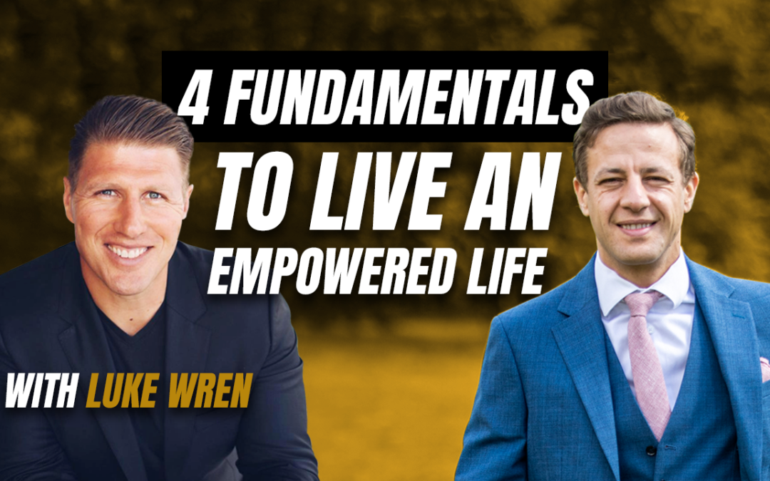 Path To Kingdom – Episode 5 – 4 Fundamentals To Live An Empowered Life With Luke Wren